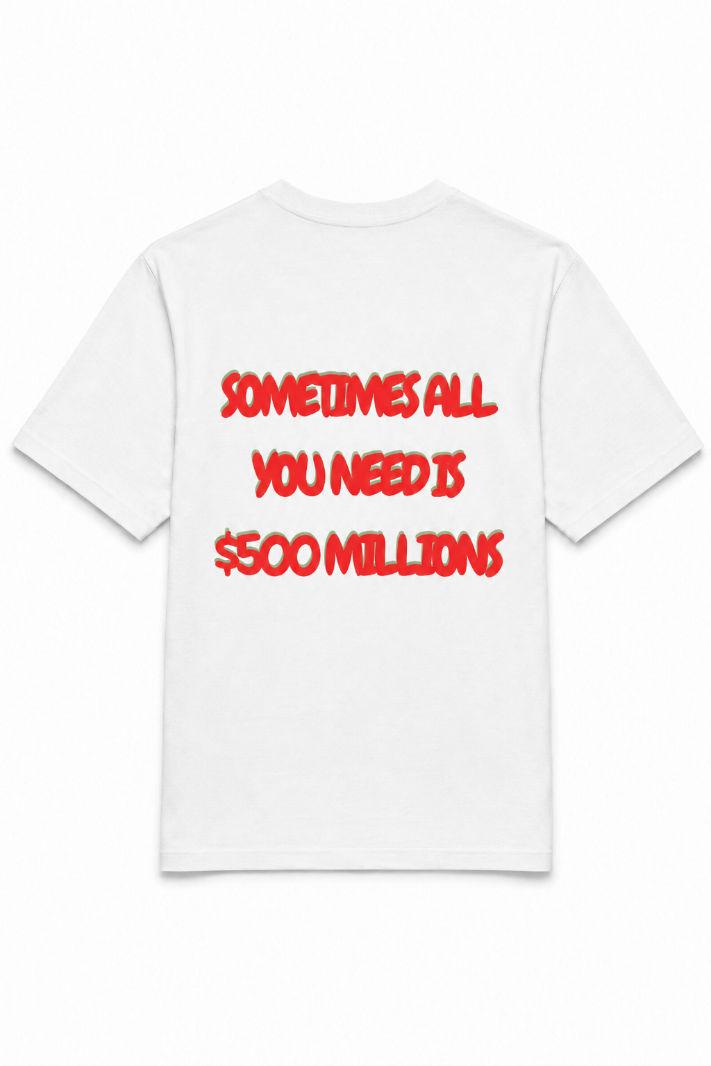 SOMETIMES ALL YOU NEED IS $500 MILLIONS